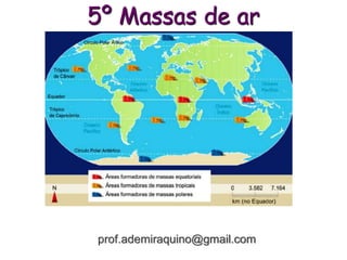 5º Massas de ar
prof.ademiraquino@gmail.com
 