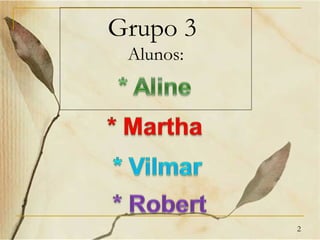Grupo 3
 Alunos:




           2
 