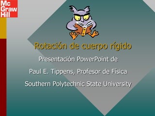 Rotación de cuerpo rígido
    Presentación PowerPoint de
 Paul E. Tippens, Profesor de Física
Southern Polytechnic State University
 