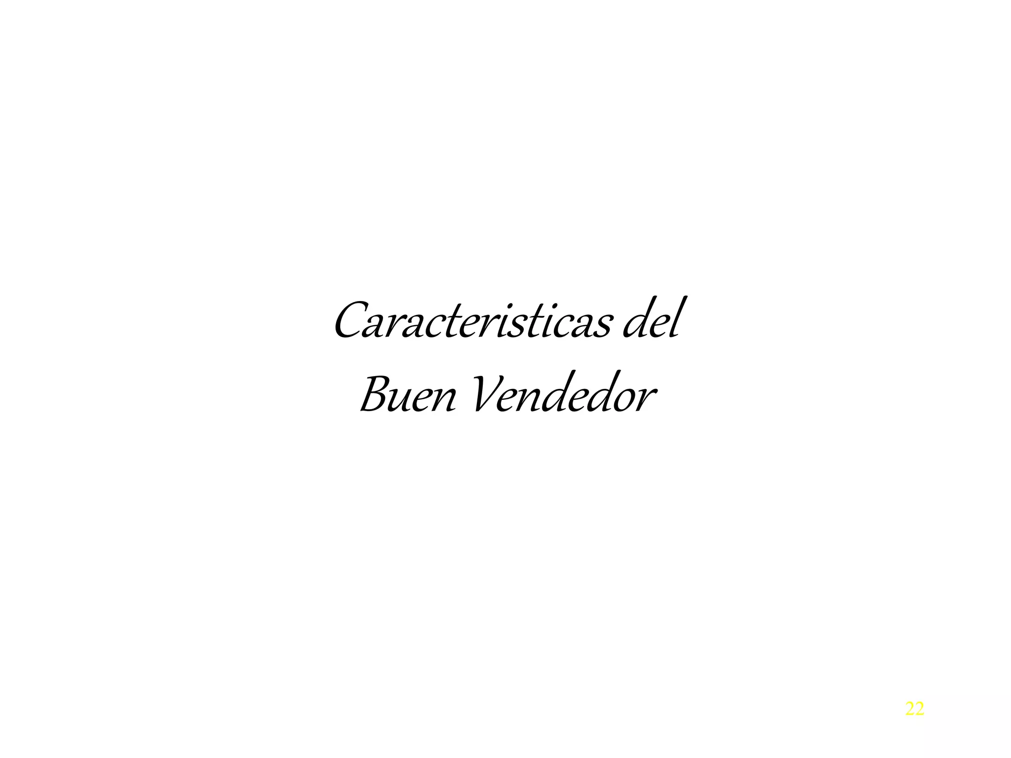 Caracteristicas del
Buen Vendedor
22
 