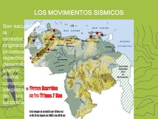 LOS MOVIMIENTOS SISMICOSSon sacudidas de la corteza terrestre, originados por los procesos repentinos que se desarrollan en el interior de la misma como consecuencia del desplazamiento de las placas tectónicas