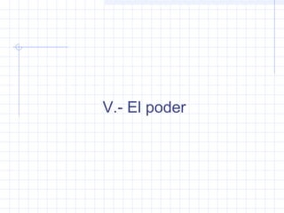 V.- El poder
 