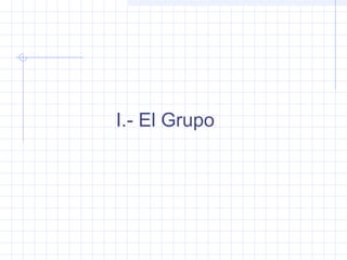 I.- El Grupo
 