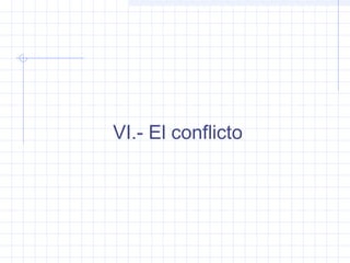 VI.- El conflicto
 