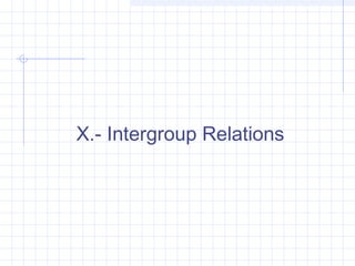 X.- Intergroup Relations
 
