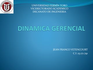 JEAN FRANCO VETENCOURT 
C.I: 25.171.791 
UNIVERSIDAD FERMÍN TORO 
VICERECTORADO ACADEMICO 
DECANATO DE INGENIERIA 
 