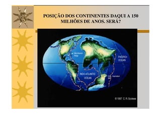 POSIÇÃO DOS CONTINENTES DAQUI A 150
      MILHÕES DE ANOS. SERÁ?
 
