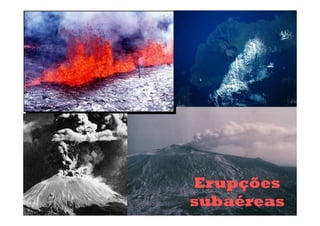 Erupções
subaéreas
 