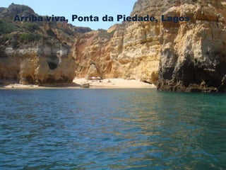 Arriba viva, Ponta da Piedade, Lagos 
 