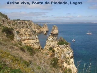 Arriba viva, Ponta da Piedade, Lagos 
 