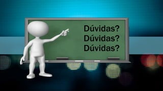Dúvidas?
Dúvidas?
Dúvidas?
 