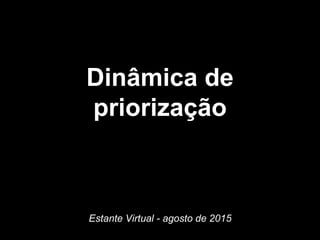 Priorização
Estante Virtual - agosto de 2015
 