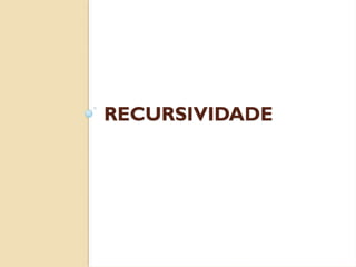 RECURSIVIDADE
 