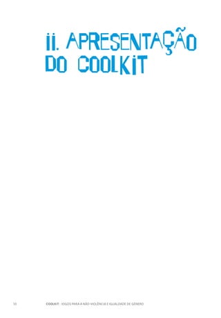 10		 COOLKIT : JOGOS PARA A NÃO-VIOLÊNCIA E IGUALDADE DE GÉNERO
II. apresentaçÃo
do CoolkIt
 