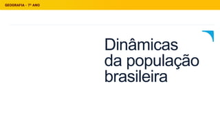 Dinâmicas
da população
brasileira
 