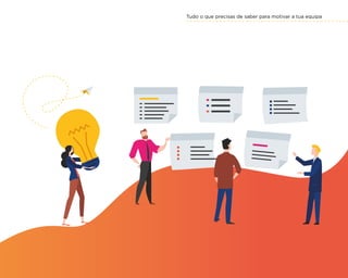 Tudo o que precisas de saber para motivar a tua equipa
45
 