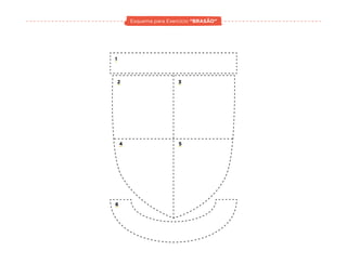 2
4
6
5
3
1
Esquema para Exercício “BRASÃO”
 