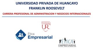 UNIVERSIDAD PRIVADA DE HUANCAYO
FRANKLIN ROOSEVELT
CARRERA PROFESIONAL DE ADMINISTRACION Y NEGOCIOS INTERNACIONALES
 