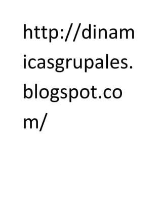 http://dinam
icasgrupales.
blogspot.co
m/
 