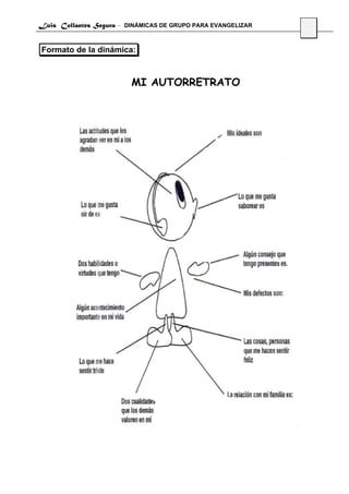 Luis Collantes Segura - DINÁMICAS DE GRUPO PARA EVANGELIZAR
                                                              29


Formato de la dinámica:



                         MI AUTORRETRATO
 