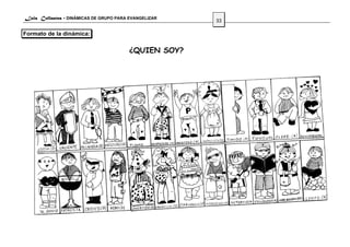 Luis Collantes - DINÁMICAS DE GRUPO PARA EVANGELIZAR
                                                       33

Formato de la dinámica:

                                         ¿QUIEN SOY?
 