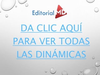 DA CLIC AQUÍ
PARA VER TODAS
LAS DINÁMICAS
 