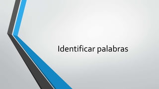 Identificar palabras
 