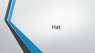 Hat
 