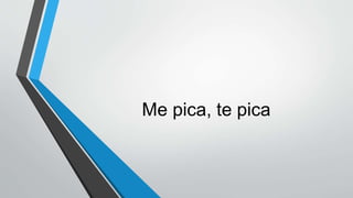 Me pica, te pica
 