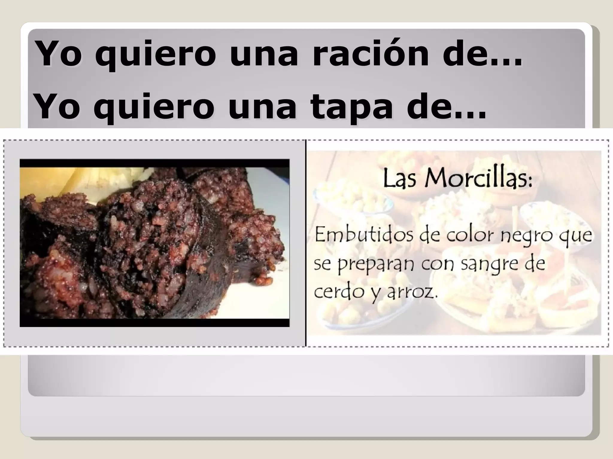 Yo quiero una ración de… Yo quiero una tapa de… 