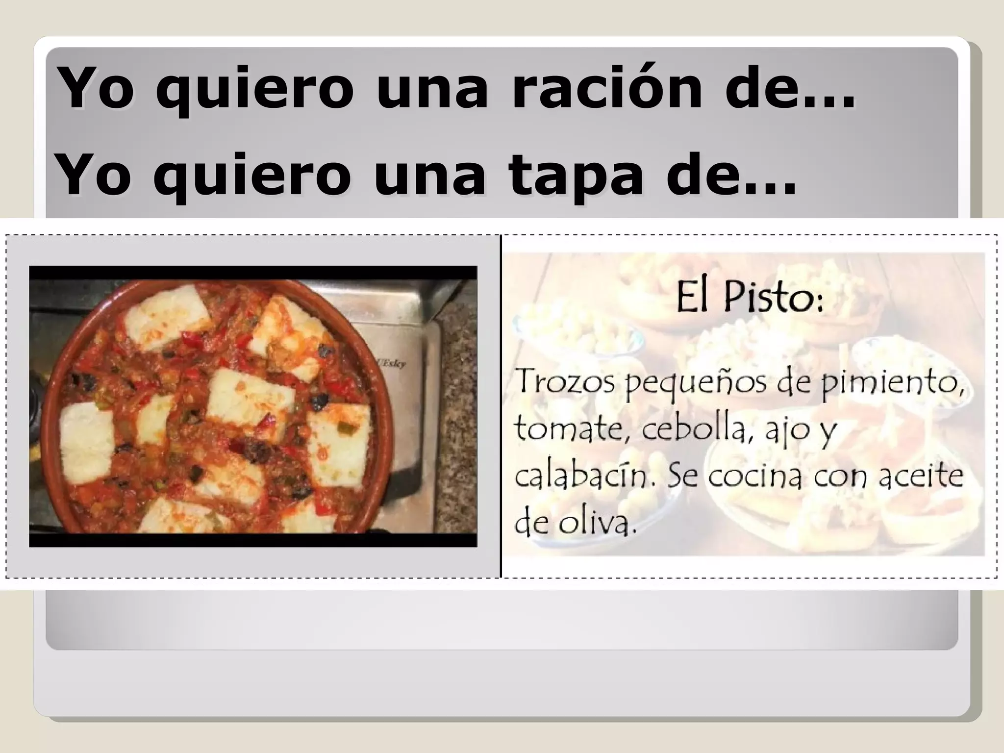 Yo quiero una ración de… Yo quiero una tapa de… 