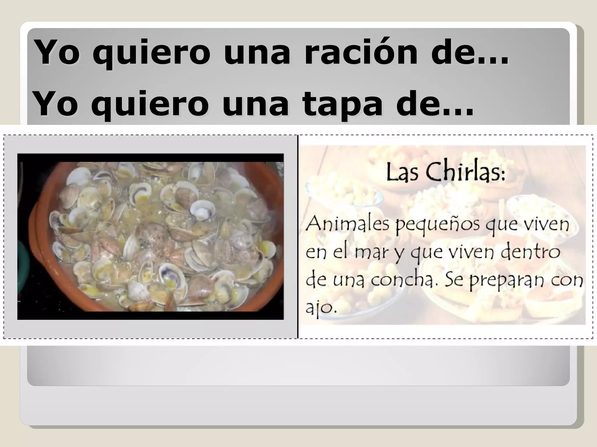 Yo quiero una ración de… Yo quiero una tapa de… 