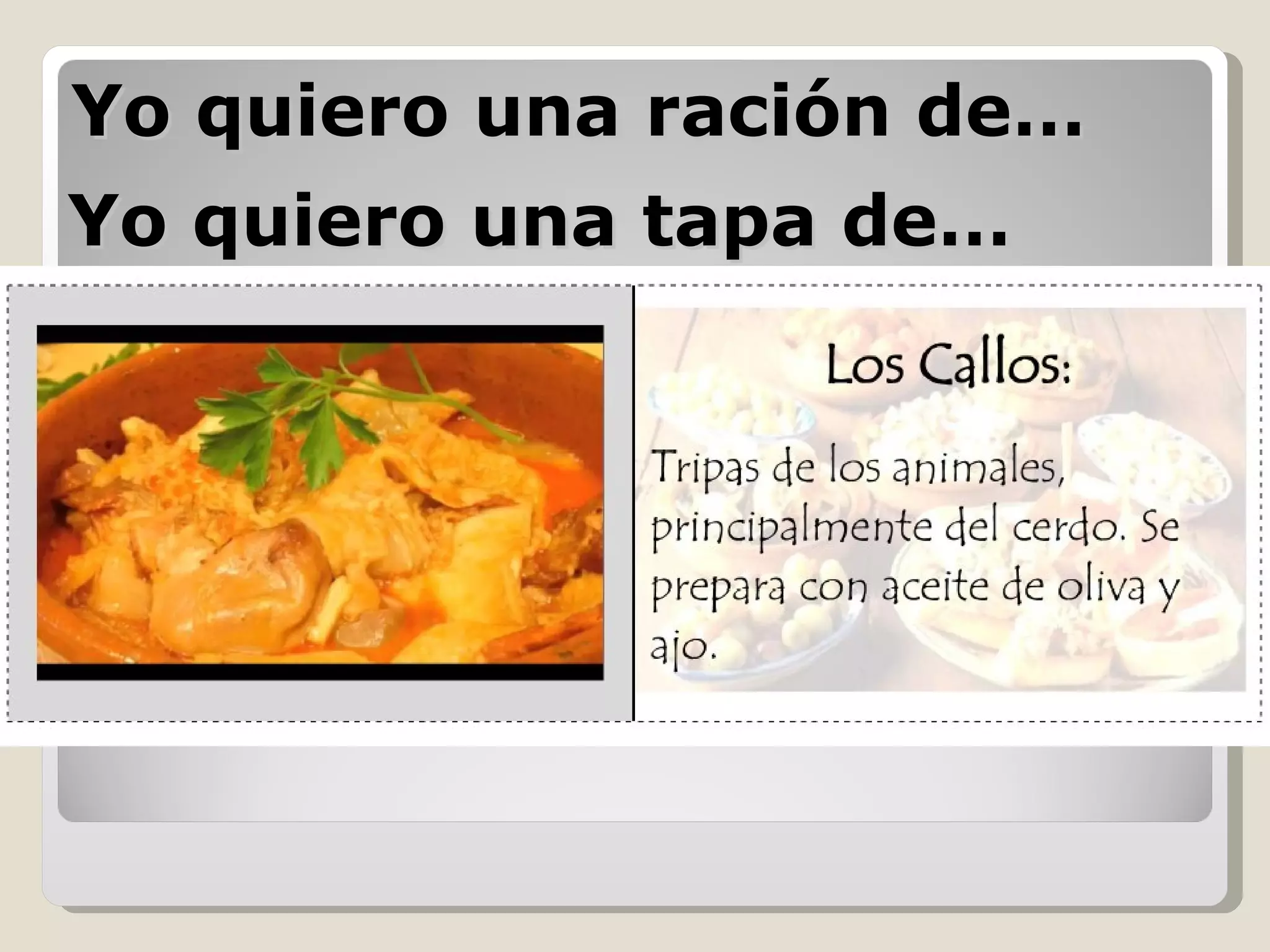 Yo quiero una ración de… Yo quiero una tapa de… 