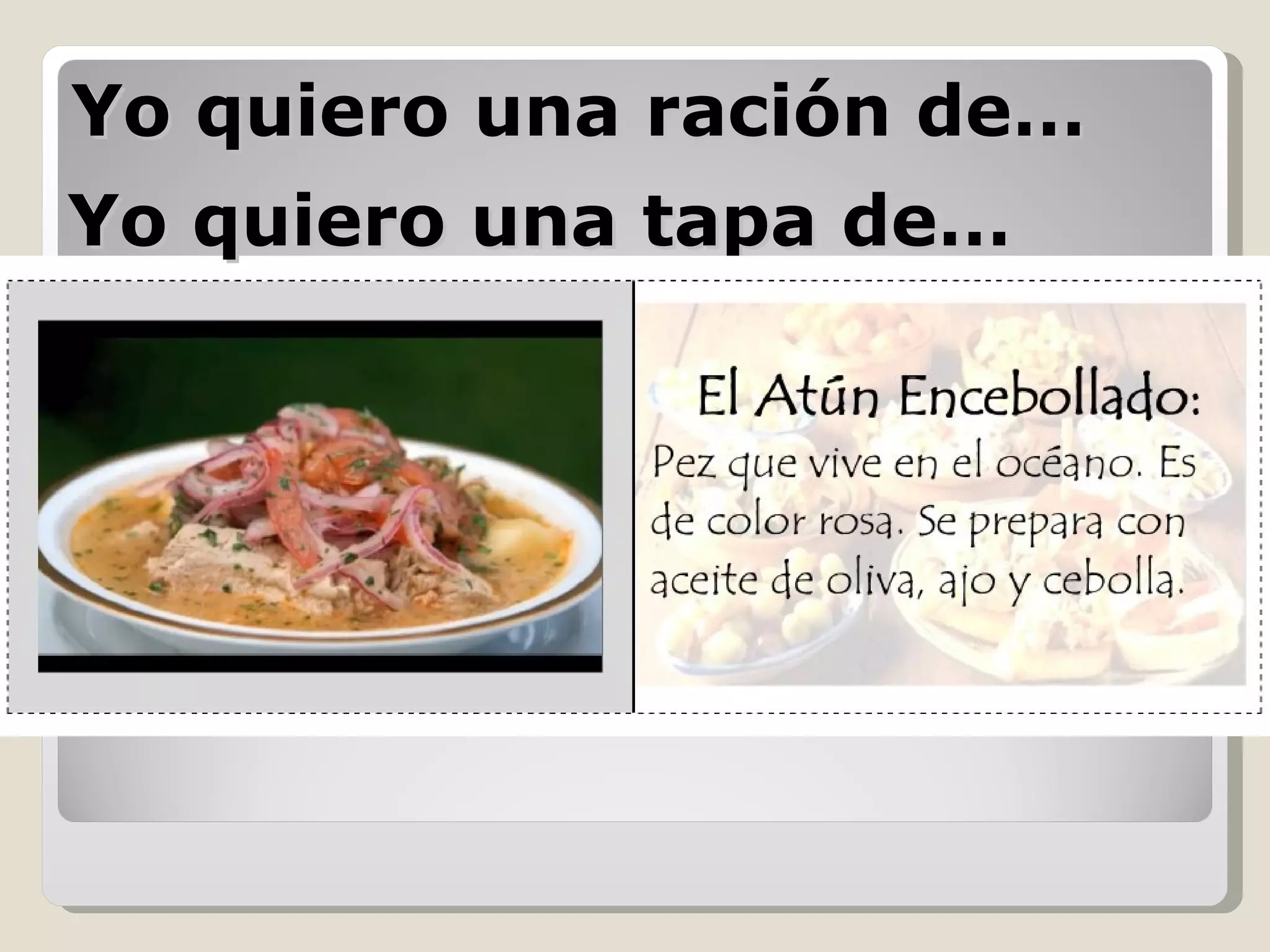 Yo quiero una ración de… Yo quiero una tapa de… 