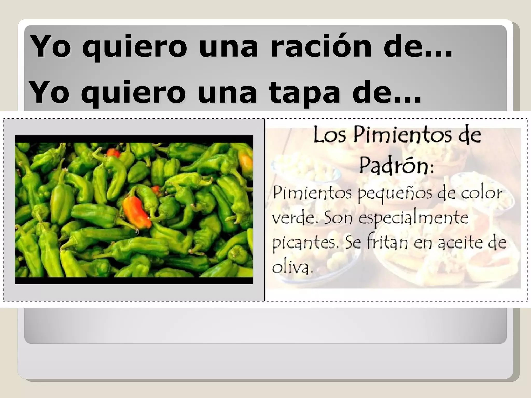 Yo quiero una ración de… Yo quiero una tapa de… 