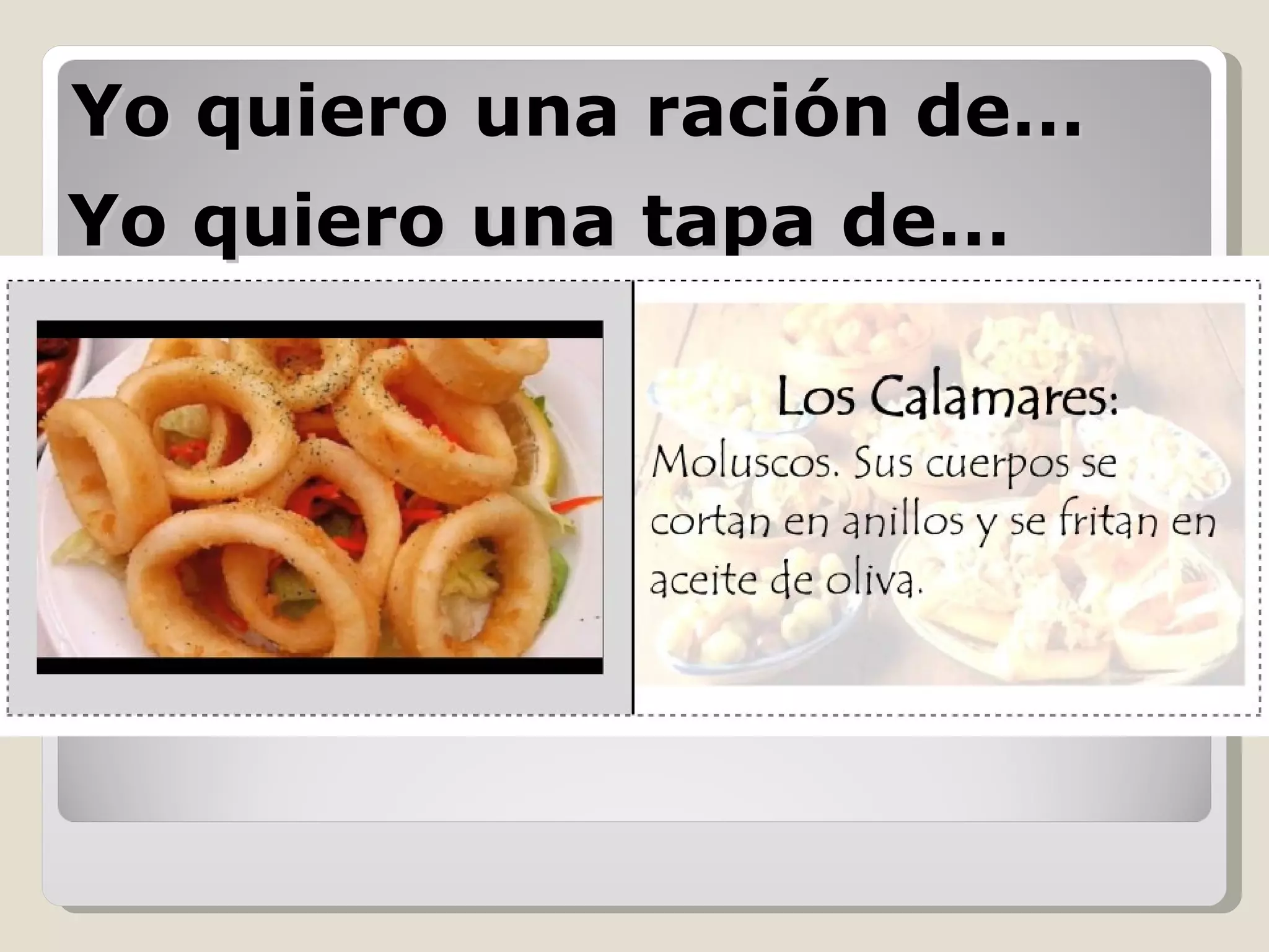 Yo quiero una ración de… Yo quiero una tapa de… 