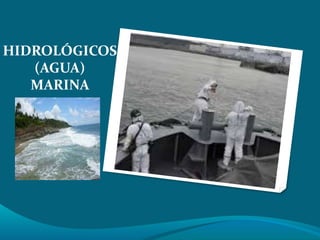 HIDROLÓGICOS 
(AGUA) 
MARINA 
 