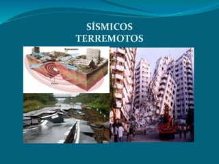 SÍSMICOS
TERREMOTOS