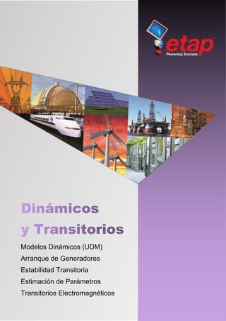 Modelos Dinámicos (UDM)
Arranque de Generadores
Estabilidad Transitoria
Estimación de Parámetros
Transitorios Electromagnéticos
 