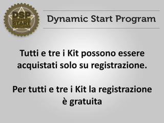Tutti e tre i Kit possono essere
acquistati solo su registrazione.
Per tutti e tre i Kit la registrazione
è gratuita
 