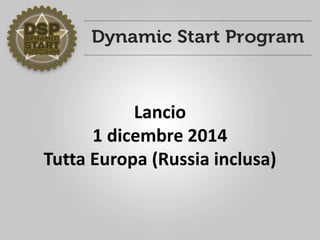 Lancio
1 dicembre 2014
Tutta Europa (Russia inclusa)
 