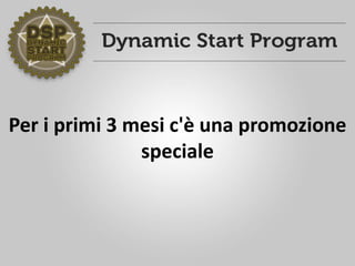 Per i primi 3 mesi c'è una promozione
speciale
 