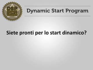 Siete pronti per lo start dinamico?
 