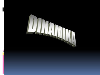 DINAMIKA 