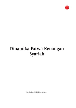 Dinamika Fatwa Keuangan
Syariah
Dr. Sofian Al-Hakim, M. Ag.
 
