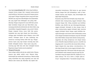 22 Dinamika Kelompok Modul Diklat Prajabatan 23
Agar dapat mengembangkan diri, setiap orang hendaknya masyarakat komunitasnya. Oleh karena itu, agar manusia
mengenal dirinya dengan baik, mengenal potensi-potensi diterima dengan baik oleh kelompoknya, maka ia harus
yang dimilikinya, baik potensi yang positif maupun potensi menjadi manusia yang berguna, yang menyenangkan dan
yang negatif. Dengan mengetahui potensi yang positif akan dapat diajak bekerjasama.
diketahui apa yang harus dikembangkan atau dioptimalkan Kerjasama yang efektif dan kelompok yang sinergis akan
dan yang negatif akan dihilangkan atau paling tidak terbentuk kalau masing-masing anggota kelompok saling
dikurangi. Dengan mengenal diri secara lebih baik, peserta mengenal dengan baik. Saling memahami apa kelebihan-
dapat memahami dengan jelas apa faktor-faktor yang kelebihan yang dimiliki dan apa kekurangan-kekurangan
menunjang keberhasilan-keberhasilan dan faktor-faktor yang anggota kelompok. Kelompok ini akan sinergis, kalau di
menyebabkan kegagalan-kegagalan yang pernah dialami. antara masing-masing anggota kelompok dapat menerima
Dengan mengenal dirinya secara lebih baik peserta anggota kelompok lainnya dengan segala kelebihan dan
mengetahui apa yang ingin dicapai atau dicita-citakan, segala kekurangan serta kommit untuk melaksanakan sesuatu
sehingga dapat menetapkan tujuan hidupnya secara lebih sesuai dengan kemampuan-kemampuan yang ada. Kelompok
reatistis. Penetapan tujuan ini akan mendorong atau akan efektif bahkan sinergis kalau diantara masing-masing
memotivasi seseorang berbuat lebih baik lagi. Dengan anggotanya ada saling mempercayai satu dengan lainnya
jelasnya tujuan yang ingin dicapai seseorang akan jelas (trust). Memiliki sikap keterbukaan (opennes), memiliki rasa
hendak melangkah kemana. Tanpa tujuan yang jelas, tanggung jawab (responsibility) dan merasa bahwa dirinya
seseorang juga tidak akan jelas akan melangkah kemana. bagian integrasi dari yang lainnya (interdependency). Ini
Bagaimana dengan Saudara peserta prajabatan? akan dapat dicapai kalau sesama anggota kelompok saling
3. Mengenal Orang lain mengenal dengan baik. Oleh karena itulah ada upaya yang
Selain sebagai mahluk individu dan mahluk berke-Tuhanan, perlu dilakukan untuk mengenal orang lain agar kita bisa
manusia juga adalah mahluk sosial. Manusia hidup memahami orang lain dengan lebih baik. Stephen R Covey
berkelompok dan membentuk komunitasnya. Manusia hidup dalam bukunya "The Seven Habits of Highly Effective
saling memerlukan dan saling tergantung satu sama lain. People” mengatakan bahwa " berusahalah mengerti orang
Manusia akan merana jika dikucilkan atau dijauhi oleh
 