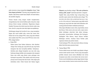 52 Dinamika Kelompok
pada umumnya orang mengartikan integritas sebagai "satu
kata dengan perbuatan" Seorang yang mengatakan harus
disiplin, maka dirinya sendiri harus disiplin. Itu berarti bahwa
dia memiliki integritas.
Namun banyak orang dengan mudah mengharuskan,
mengatakannya dan memerintahkan pada orang lain, tetapi
dirinya belum mampu melakukan. Bagaimana dengan
Saudara? Kemauan dan tekad yang kuat disertai usaha yang
keras dan do’a yang tulus tentu akan dapat mewujudkannya.
Sehubungan dengan hal tersebut di atas, yang merupakan
bagian dari moral adalah etika, norma dan sistem nilai.
Dalam hal ini kita sebagai PNS, maka yang akan dibahas
disini adalah etika PNS, norma moral PNS dan sistem nilai
PNS, sebagai berikut:
a. Etika PNS
Dalam kamus besar bahasa Indonesia, etika diartikan
sebagai ilmu tentang apa yang baik dan apa yang buruk
mengenai hak dan kewajiban (akhlak). Selanjutnya
diartikan pula sebagai kumpulan asas atau nilai yang
berkenaan dengan akhlak serta merupakan nilai mengenai
benar atau salah yang dianut suatu golongan atau
kelompok masyarakat. Etika adalah sistem dari prinsip-
prinsip moral tentang baik dan buruk. Etika dapat pula
disebutkan etiket. Etiket berasal dari bahasa Inggris
Modul Diklat Prajabatan 53
Etiquette yang diartikan sebagai "The rules of behavior
among polite people" (peraturan-peraturan mengenai
tingkah laku yang berlaku bagi orang-orang yang
memiliki sopan santun) dan diartikan pula sebagai "The
unwritten rules about what a profesional man may or may
not do in his profession" (aturan-aturan yang tidak tertulis
tentang apa yang boleh dan tidak boleh dilakukan oleh
seorang profesional dalam melakukan profesinya).
Etika dapat dibedakan antara etika yang berlaku umum
dan khusus. Etika umum yaitu tata susila, sopan santun
dalam kehidupan sehari-hari baik dalam keluarga,
masyarakat, pemerintahan, berbangsa dan bernegara.
Sedangkan etika khusus, hanya khusus berlaku
dikalangan tertentu, misalnya hanya berlaku pada
organisasi tertentu atau profesi tertentu.
Untuk kalangan PNS, etika atau kode etiknya tertuang
dalam butir-butir panca prasetya korpri.
b. Norma Moral PNS
Norma adalah aturan atau kaidah yang dipakai sebagai
kriteria untuk menilai sesuatu. Norma yang menyangkut
perilaku manusia secara umum dibedakan atas norma
kesopanan atau etiket, norma hukum dan norma moral.
Norma moral kedudukannya paling tinggi diantara ketiga
jenis norma tersebut, karena norma moral bisa menilai
 