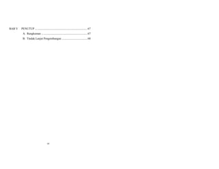 BAB V PENUTUP ... ....................................................................... 67
A. Rangkuman ................................................................. 67
B. Tindak Lanjut Pengembangan .................................... 68
vi
 