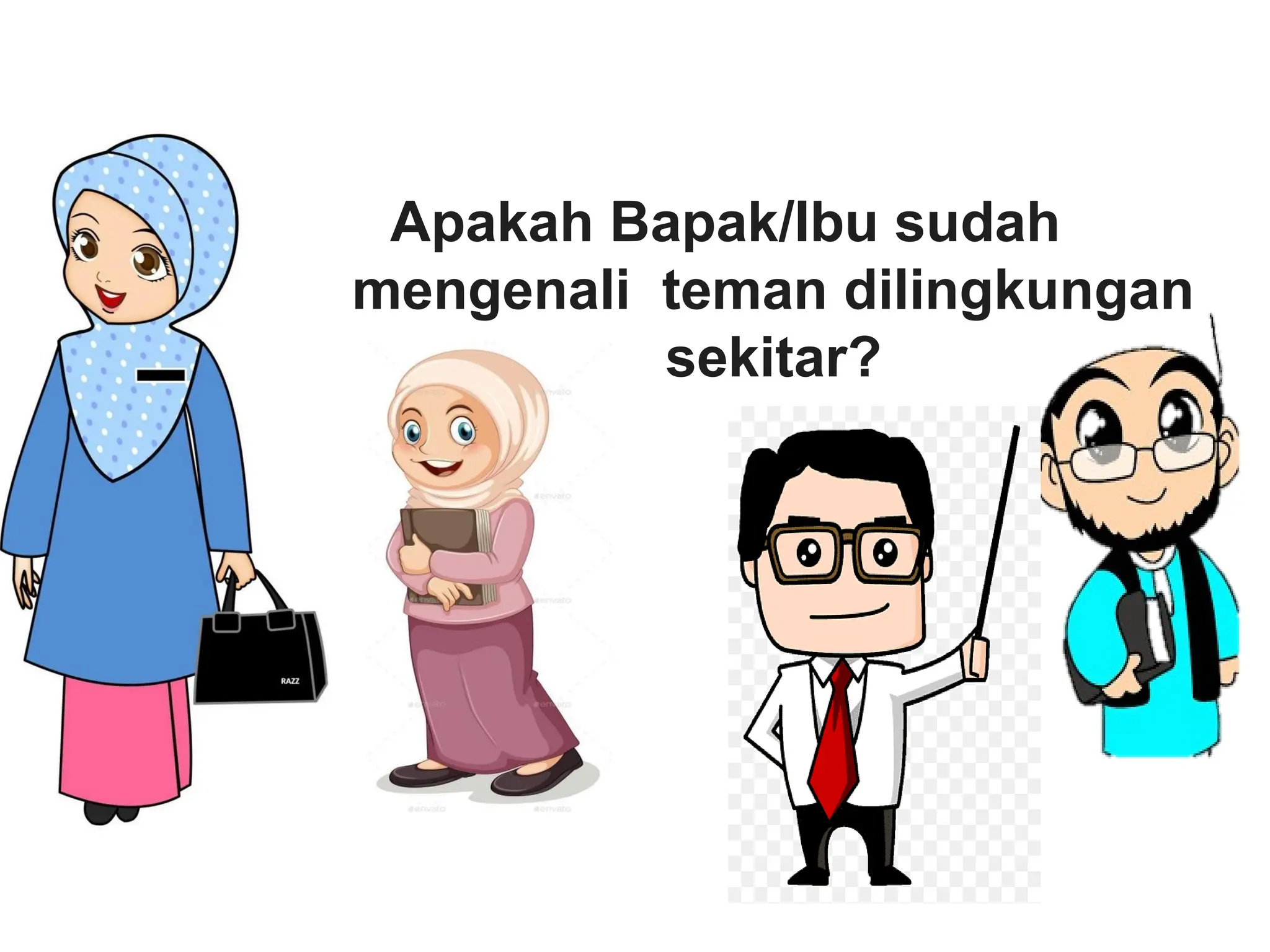 Apakah Bapak/Ibu sudah
mengenali teman dilingkungan
sekitar?
 