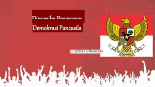 Dinamika Penerapan
Demokrasi Pancasila
Afifah Dhaniyah
 
